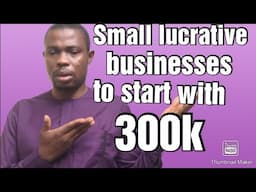 3 business ideas to start with 300k in Nigeria. small business ideas in Nigeria