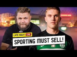 Gyökeres: Sporting MUST Sell! Late Night Live