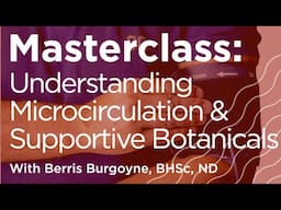 Masterclass: Understanding Mircocirculation and Supportive Botanicals