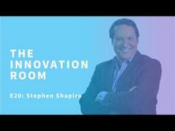 The Innovation Room E20 -  Innovating Around What’s Pivotal with Stephen Shapiro