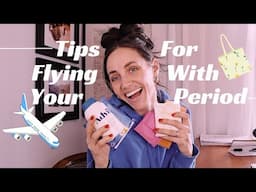 10 Tips for Flying With Your Period ✈️