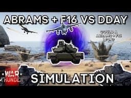 ABRAMS + F16 vs. DDAY - Could Just These Two Have Won Alone? - SIMULATION - WAR THUNDER