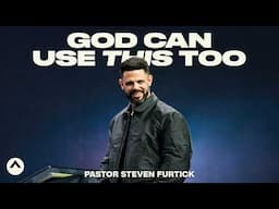 God Can Use This Too | Pastor Steven Furtick | Elevation Church