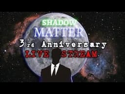 The Shadow Matter 3rd BIRTHDAY LIVESTREAM