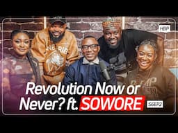 Revolution Now Or Never? FT. Sowore | The Honest Bunch Podcast | SE06EP02