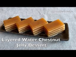 Layered Water Chestnut Jelly Dessert 【My Mom's Recipe】