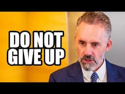 DO NOT GIVE UP - Jordan Peterson (Best Motivational Speech)