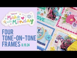 Make With Me Monday / Four Tone-on-Tone Frames