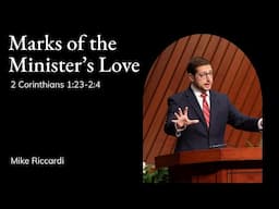 Mike Riccardi | TMS Chapel | Marks of the Minister's Love - 2 Corinthians 1:23-2:4