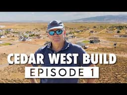 Cedar West Build  Episode 1