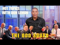 Hot Topics with Don Lemon | THE ODD SQUAD - November 18th, 2024