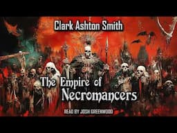 The Empire of the Necromancers by Clark Ashton Smith | Zothique Cycle | Audiobook