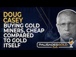 Doug Casey: Buying Gold Miners, Cheap Compared to Gold Itself