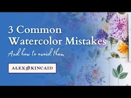 3 Common Watercolor Mistakes (And how to fix them)