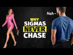 Why Sigma Males Don't Chase Women (And Why It Works)