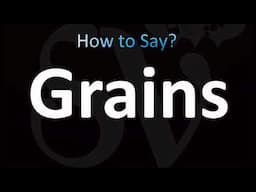 How to Pronounce Grains (CORRECTLY!)