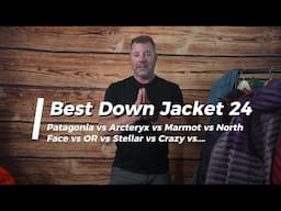 Best Down Jackets 2024 - Arc'teryx vs Patagonia vs North Face vs Mountain Hardwear vs OR