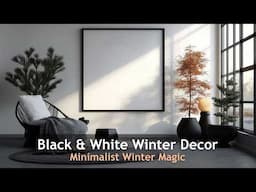 Minimalist Black and White Winter Decor You'll Love