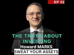 The Truth About Investing, by Howard Marks  [Audio Podcast 02 - Sweat Your Assets]