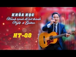 Khóa học: Hành trình trở thành Nghệ sĩ Guitar | Thầy Văn Anh | Tập HT-08