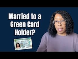 What Happens If Your Spouse ONLY Has a GREEN CARD?