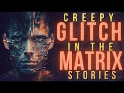 20 CREEPY Glitch in the Matrix Stories || 2 HOUR COMPILATION