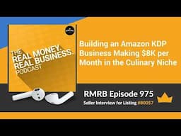 RMRB 975 - Building an Amazon KDP Business Making $8K per Month in the Culinary Niche