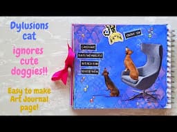 Dylusions Cat ignores cute Doggies!! ( Easy to make art journal page)