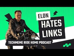 Elon Confirms Linking On X Is Deprioritized? | Techmeme Ride Home Podcast