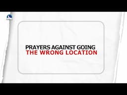 Effective Prayers Against Going To The Wrong Location