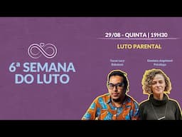 LUTO PARENTAL | 6ª SEMANA DO LUTO