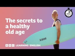 The secrets to a healthy old age ⏲️ 6 Minute English