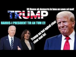 Harris-i President tir an tum!! Donald Trump kawng an tihnawk-an bei nghal char char!! US House Race