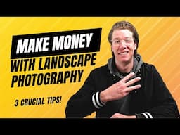 3 CRUCIAL Tips For Making Money With Landscape Photography