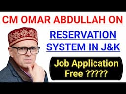 CM OMAR ABDULLAH ON RESERVATION SYSTEM IN J&k || What About Free Job Application in J&K ?? #update