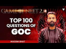 Game of NEET 2.0 ⚔️| Top 100 Questions of GOC | NEET 2025 | Wassim Bhat