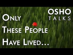 OSHO: Only These People Have Lived...