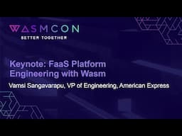 Keynote: FaaS Platform Engineering with Wasm- Vamsi Sangavarapu, VP of Engineering, American Express