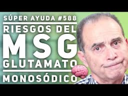 SÚPER AYUDA #588 Riesgos del MSG, Glutamato Monosódico