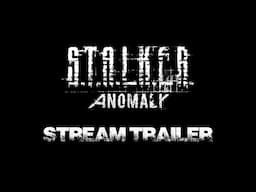 S.T.A.L.K.E.R. ANOMALY STREAM TRAILER