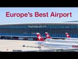 Touring Europe’s Best Airport: Why Zürich Airport has ranked #1 for 18 consecutive years