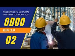 Odoo 17 & BIM 2.0 - Clase 02 - Presupuesto de Obras o Proyectos por APUs