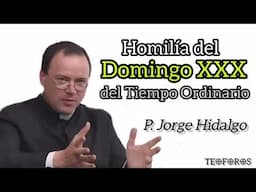 Homilía del Domingo XXX del Tiempo Ordinario - P. Jorge Hidalgo