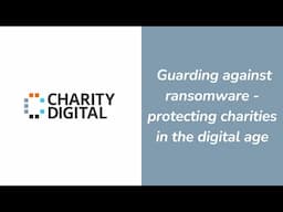 Webinar: Guarding against ransomware - protecting charities in the digital age