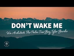 We Architects, The Palm Tree Boy, Tyler Burdic - Don't Wake Me (Lyrics)