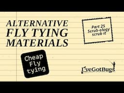 Fly Tying with Alternative Materials Part 25  Scrub-ology, cheap fly tying materials