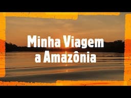 Minha Viagem a Amazônia - Colégio Pio XII