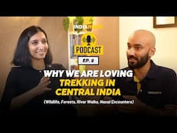 Why We Are Loving Trekking In Central India | Trek Talks on Wildlife, River Walks, Forests | Podcast