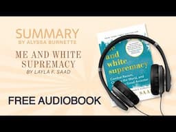 Summary of Me and White Supremacy by Layla Saad | Free Audiobook