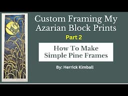 Part 2 - How To Make Simple Pine Frames - Custom Framing My Azarian Prints